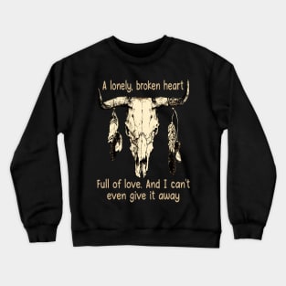 A Lonely, Broken Heart Full Of Love Country Skull Bull Music Feathers Crewneck Sweatshirt